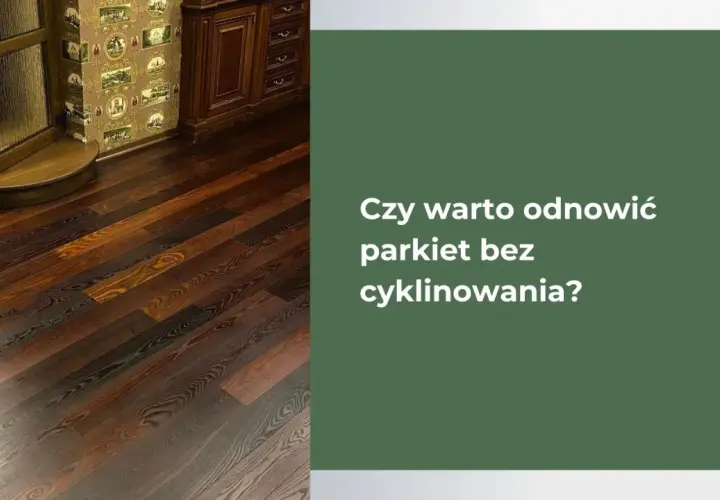 Stary parkiet bez zrywania: 4 sposoby na piękną podłogę!